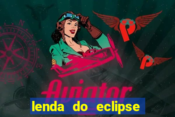 lenda do eclipse sol e lua